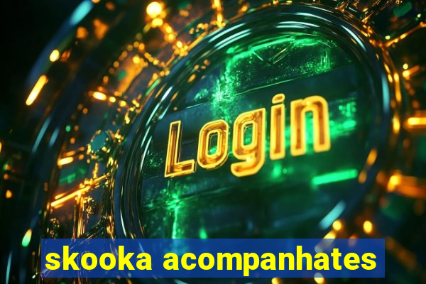 skooka acompanhates